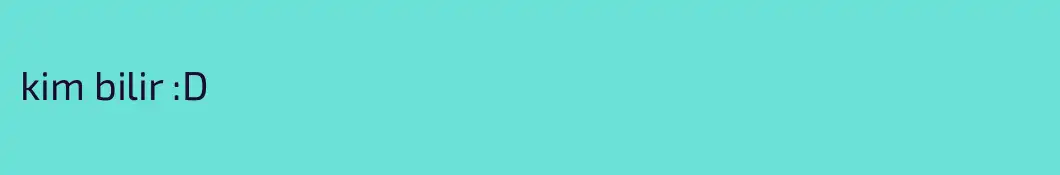 kim bilir :D